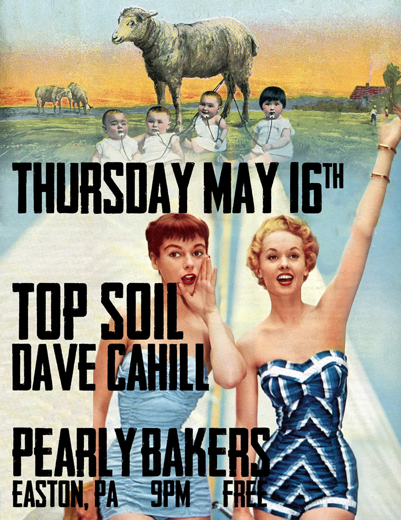 Top Soil & Dave Cahill May 16th at Pearly Bakers in Easton, PA