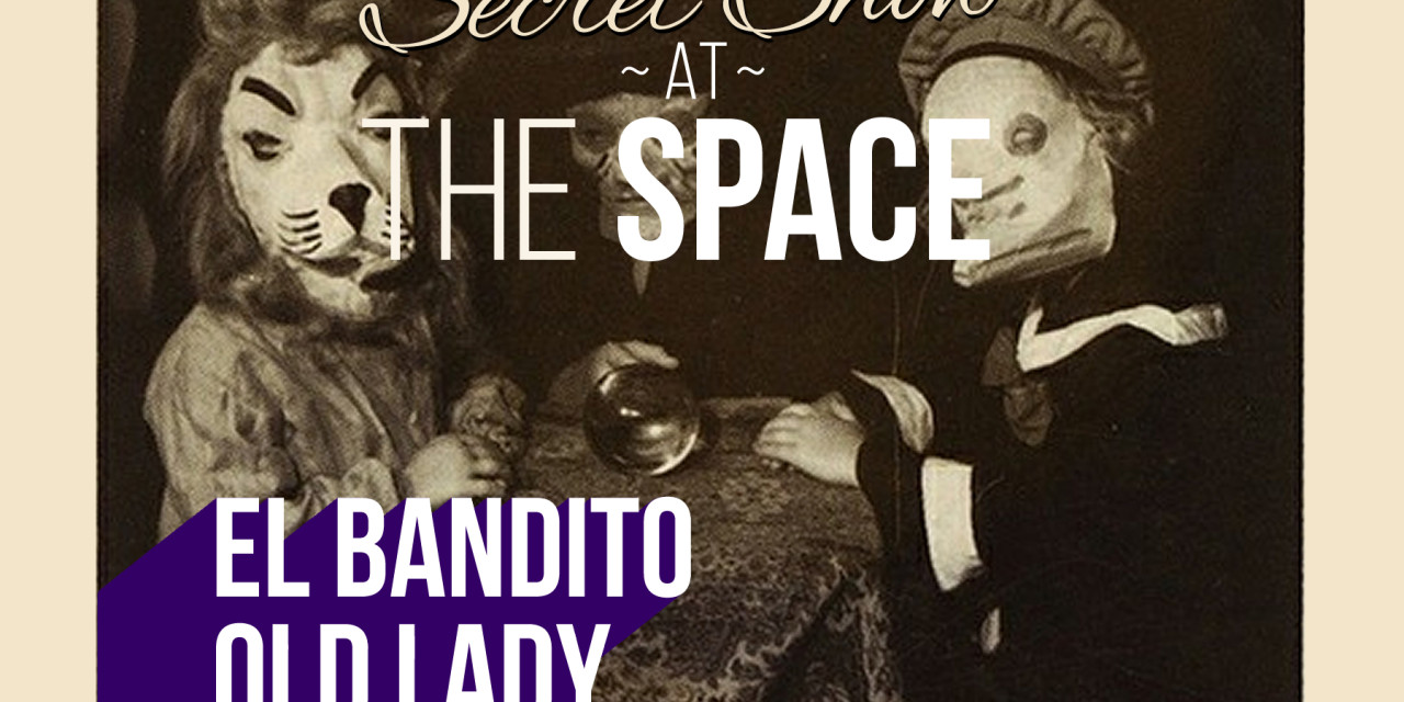 Secret Show June 20th at The Space